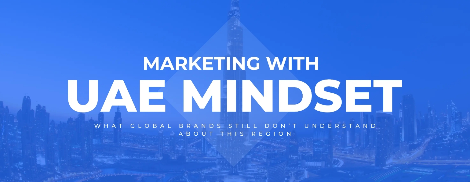 Marketing With a UAE Mindset: What Global Brands Still Don’t Understand About This Region