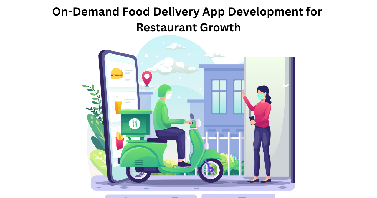 On-Demand Food Delivery App Development for Restaurant Growth