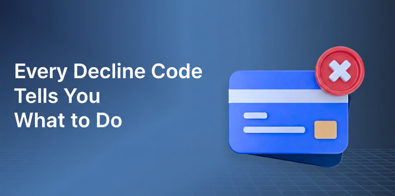 Credit Card Decline Codes Decoded: How to Recover Revenue and Reduce Failed Payments