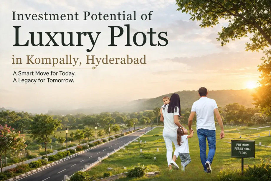 Investment Potential of Luxury Plots in Kompally Hyderabad