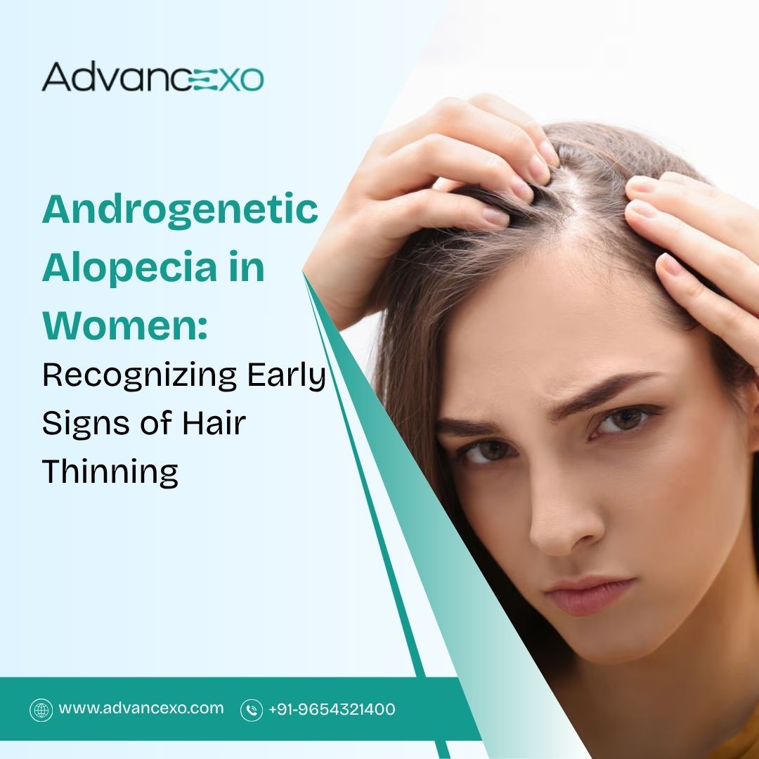 Androgenetic Alopecia in Women: Recognizing Early Signs of Hair Thinning