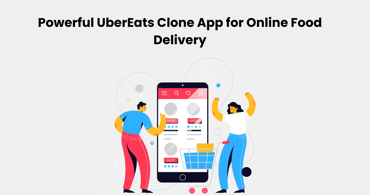 Powerful UberEats Clone App for Online Food Delivery